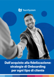 Dall’acquisto alla fidelizzazione: strategie di Onboarding per ogni tipo di cliente